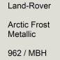 Preview: Land-Rover, Arctic Frost Metallic, 962 / MBH.